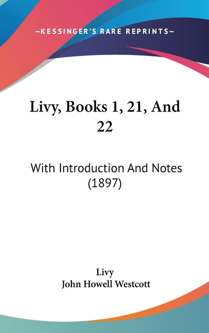 Livy, Books 1, 21, And 22: With Introduction And Notes (1897) - Ingram