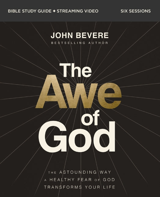 Awe of God Bible Study Guide Plus Streaming Video: The Astounding Way a Healthy Fear of God Transforms Your Life - Ingram