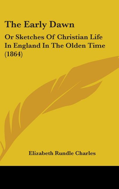 Early Dawn: Or Sketches Of Christian Life In England In The Olden Time (1864) - Ingram