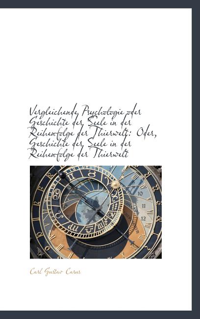 Vergleichende Psychologie oder Geschichte der Seele in der Reihenfolge der Thierwelt: Oder, Geschich - Ingram