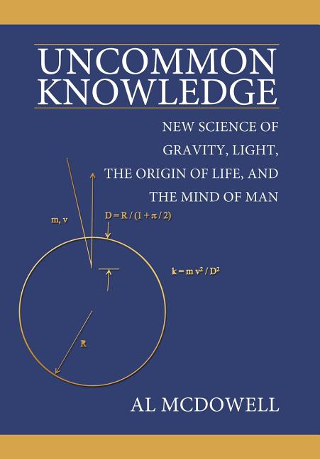 Uncommon Knowledge: New Science of Gravity, Light, the Origin of Life, and the Mind of Man - Ingram