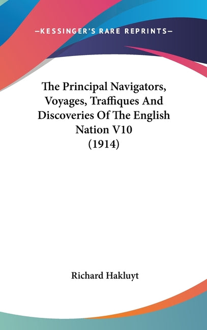Principal Navigators, Voyages, Traffiques And Discoveries Of The English Nation V10 (1914) - Ingram