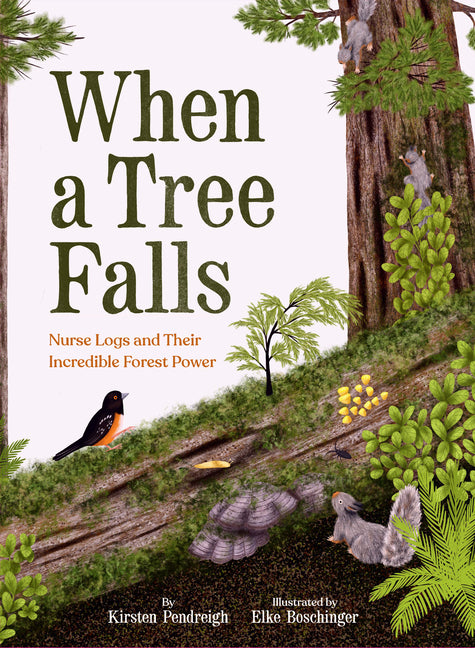 When a Tree Falls: Nurse Logs and Their Incredible Forest Power - Ingram