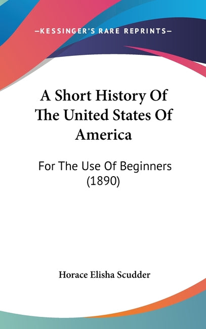 Short History Of The United States Of America: For The Use Of Beginners (1890) - Ingram