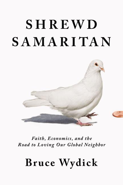 Shrewd Samaritan: Faith, Economics, and the Road to Loving Our Global Neighbor - Ingram