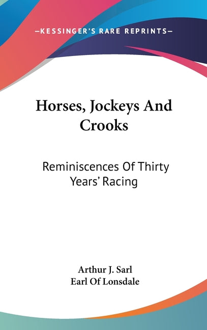 Horses, Jockeys And Crooks: Reminiscences Of Thirty Years' Racing - Ingram