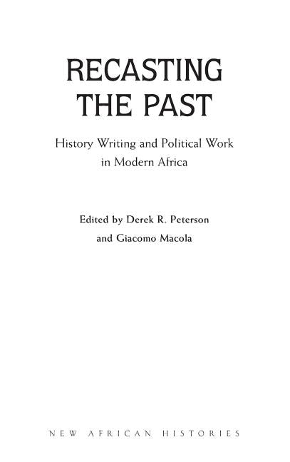 Recasting the Past: History Writing and Political Work in Modern Africa - Ingram