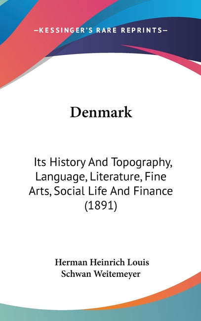 Denmark: Its History And Topography, Language, Literature, Fine Arts, Social Life And Finance (1891) - Ingram