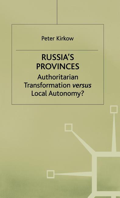 Russia's Provinces: Authoritarian Transformation Versus Local Autonomy? (1998) - Ingram
