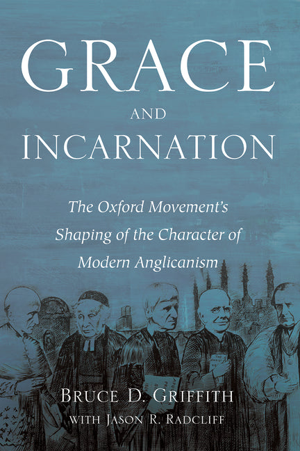 Grace and Incarnation: The Oxford Movement's Shaping of the Character of Modern Anglicanism - Ingram