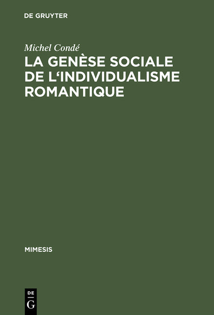 Genese Sociale de L'Individualisme Romantique: Esquisse Historique de L'Evolution Du Roman En France Du Dix-Huitieme Au Dix-Neuvieme Siecle (Reprint 2 - Ingram