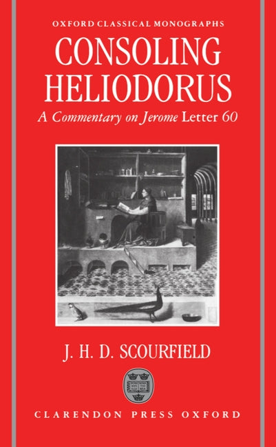 Consoling Heliodorus: A Commentary on Jerome, Letter 60 - Ingram