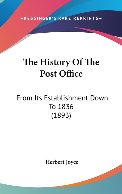 History Of The Post Office: From Its Establishment Down To 1836 (1893) - Ingram
