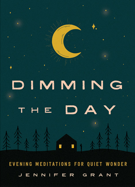 Dimming the Day: Evening Meditations for Quiet Wonder - Ingram