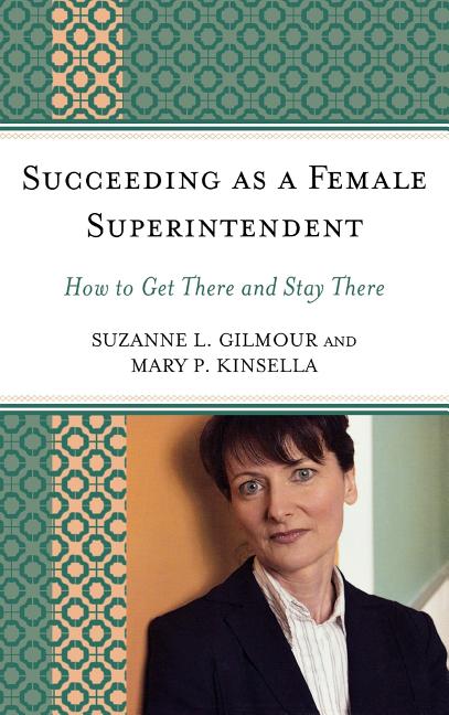 Succeeding as a Female Superintendent: How to Get There and Stay There - Ingram