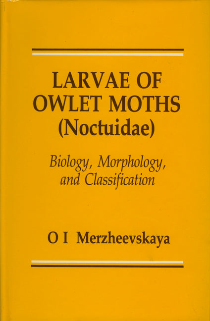 Larvae of Owlet Moths (Noctuidae): Biology, Morphology and Classification - Ingram
