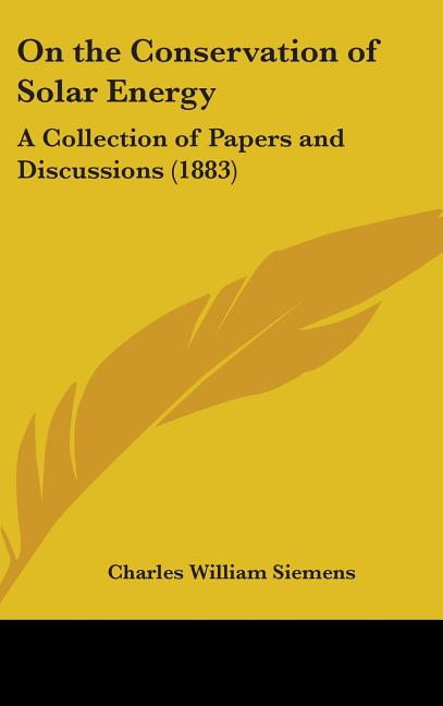 On the Conservation of Solar Energy: A Collection of Papers and Discussions (1883) - Ingram