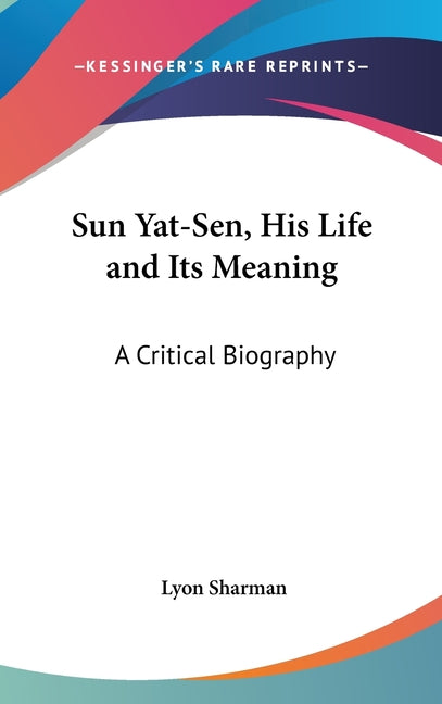 Sun Yat-Sen, His Life and Its Meaning: A Critical Biography - Ingram