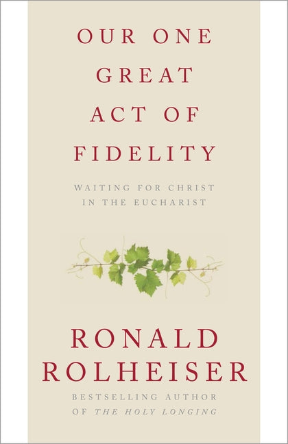 Our One Great Act of Fidelity: Waiting for Christ in the Eucharist - Ingram