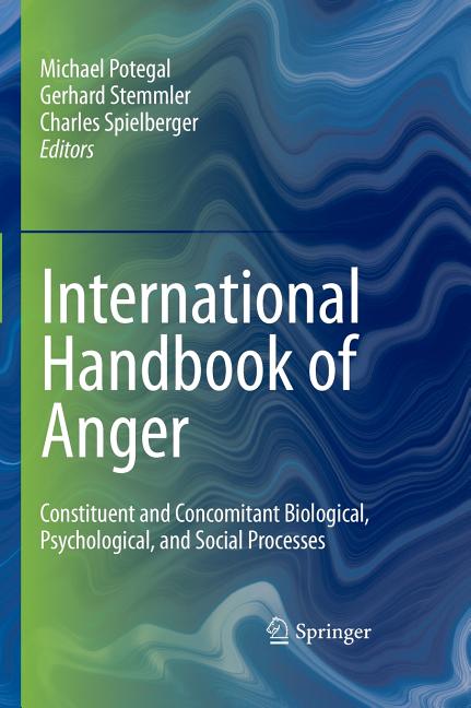 International Handbook of Anger: Constituent and Concomitant Biological, Psychological, and Social Processes - Ingram