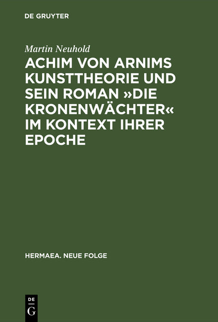 Achim von Arnims Kunsttheorie und sein Roman Die Kronenwächter im Kontext ihrer Epoche (Reprint 2018) - Ingram