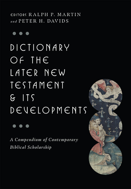 Dictionary of the Later New Testament & Its Developments: A Compendium of Contemporary Biblical Scholarship - Ingram