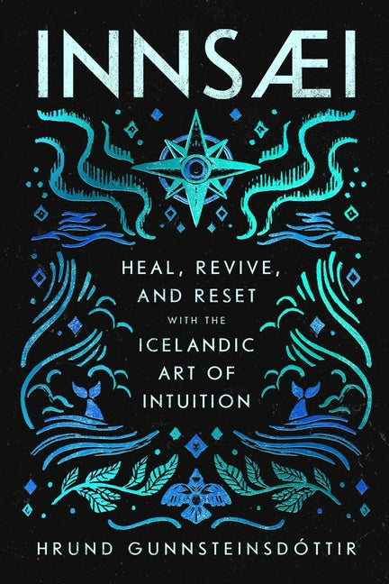 Innsaei: Heal, Revive and Reset with the Icelandic Art of Intuition - Ingram