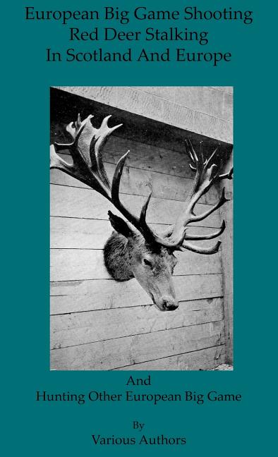 European Big Game Shooting: Red Deer Stalking In Scotland & Europe - Ingram