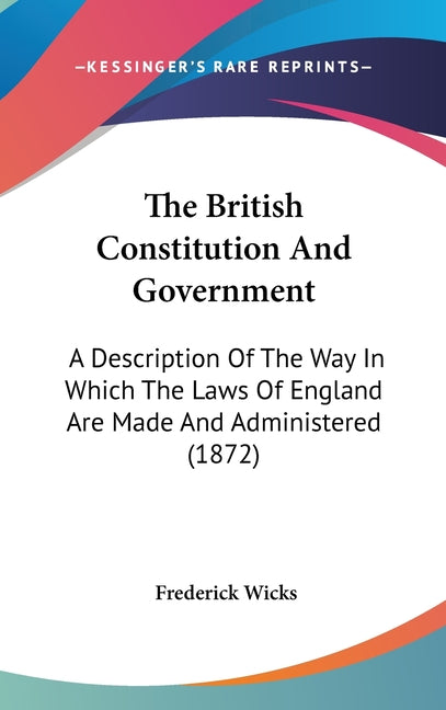 British Constitution And Government: A Description Of The Way In Which The Laws Of England Are Made And Administered (1872) - Ingram