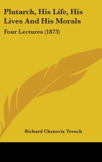 Plutarch, His Life, His Lives And His Morals: Four Lectures (1873) - Ingram