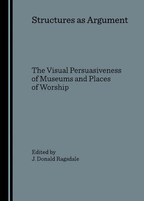 Structures as Argument: The Visual Persuasiveness of Museums and Places of Worship - Ingram