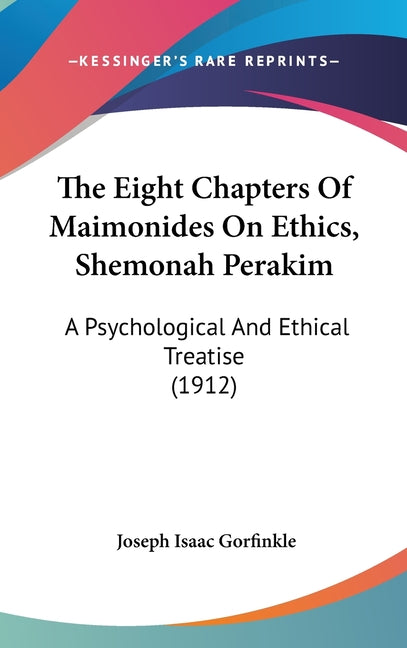 Eight Chapters Of Maimonides On Ethics, Shemonah Perakim: A Psychological And Ethical Treatise (1912) - Ingram