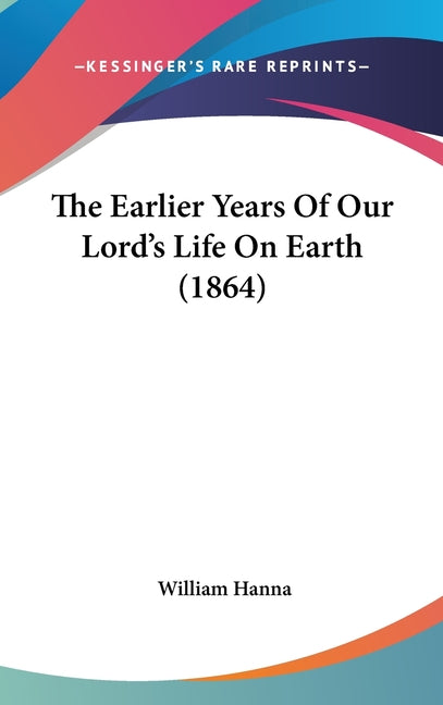 Earlier Years Of Our Lord's Life On Earth (1864) - Ingram