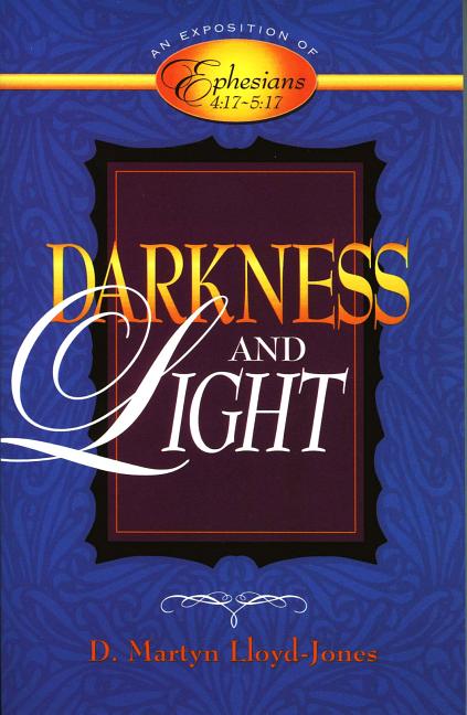 Darkness and Light: An Exposition of Ephesians 4:17-5:17 - Ingram