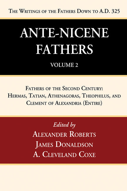 Ante-Nicene Fathers: Translations of the Writings of the Fathers Down to A.D. 325, Volume 2 - Ingram