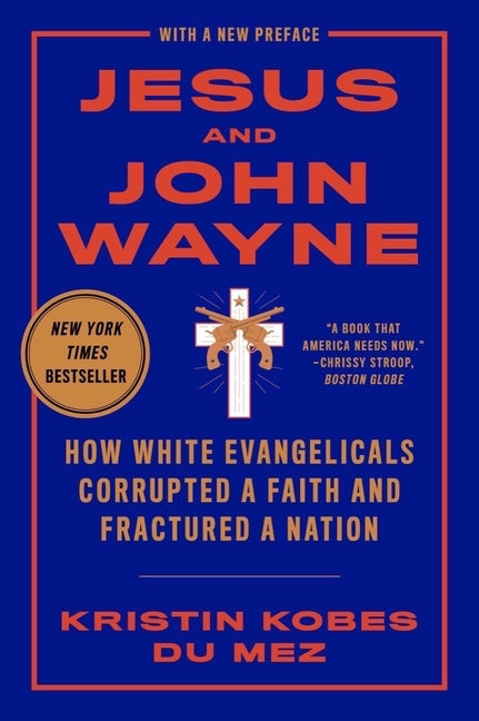 Jesus and John Wayne: How White Evangelicals Corrupted a Faith and Fractured a Nation - Ingram