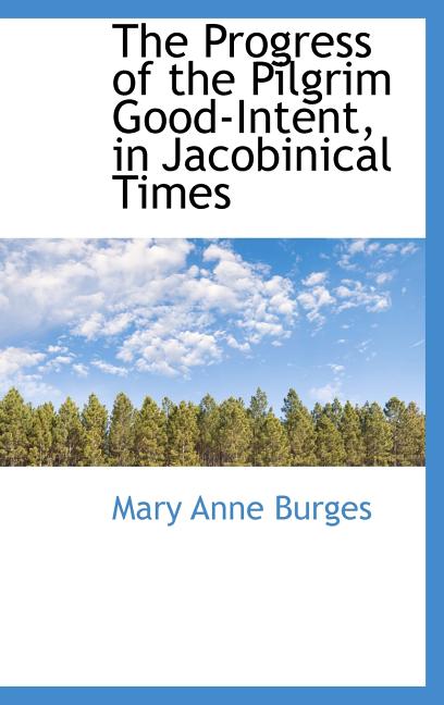 Progress of the Pilgrim Good-Intent, in Jacobinical Times - Ingram