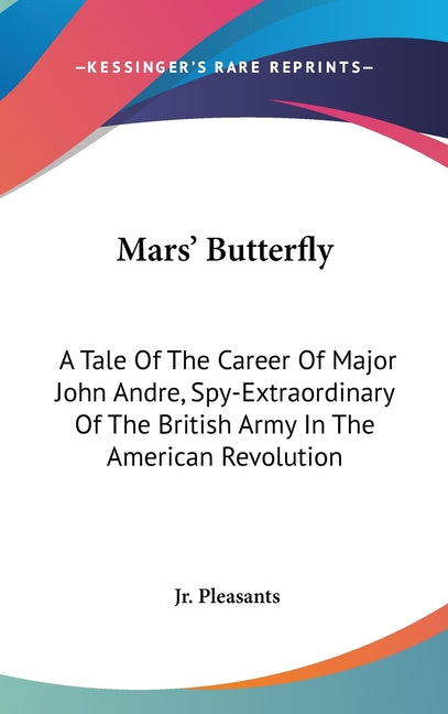 Mars' Butterfly: A Tale Of The Career Of Major John Andre, Spy-Extraordinary Of The British Army In The American Revolution - Ingram
