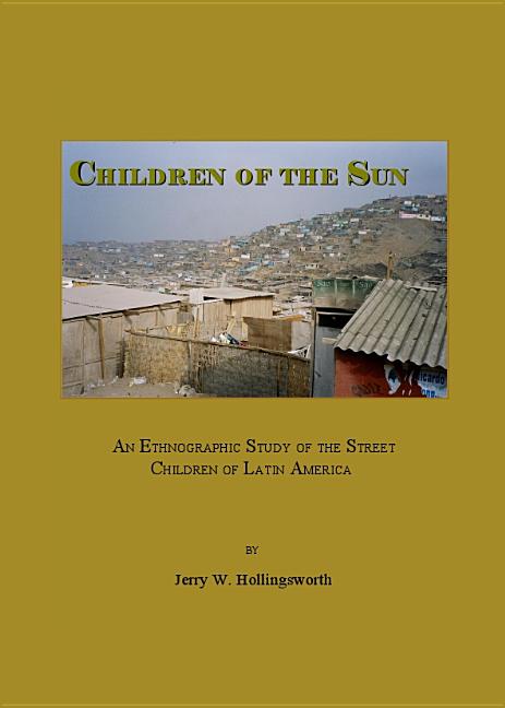 Children of the Sun: An Ethnographic Study of the Street Children of Latin America - Ingram