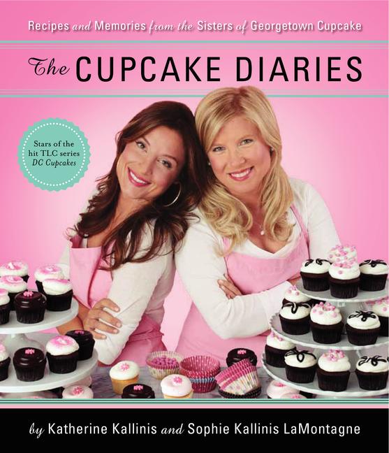 Cupcake Diaries: Recipes and Memories from the Sisters of Georgetown Cupcake - Ingram