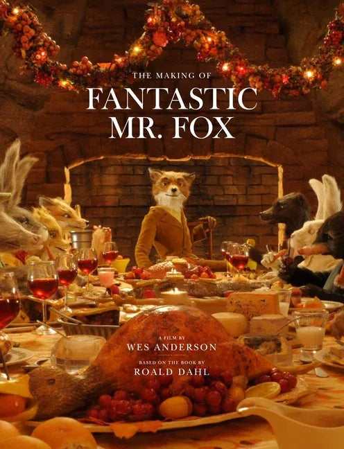 Fantastic Mr. Fox: The Making of the Motion Picture - stevensbooks