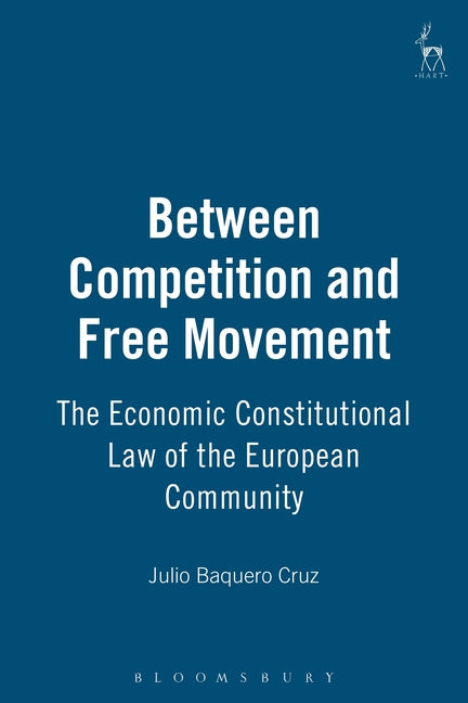 Between Competition and Free Movement: Economic Constitutional Law of the European Community - Ingram