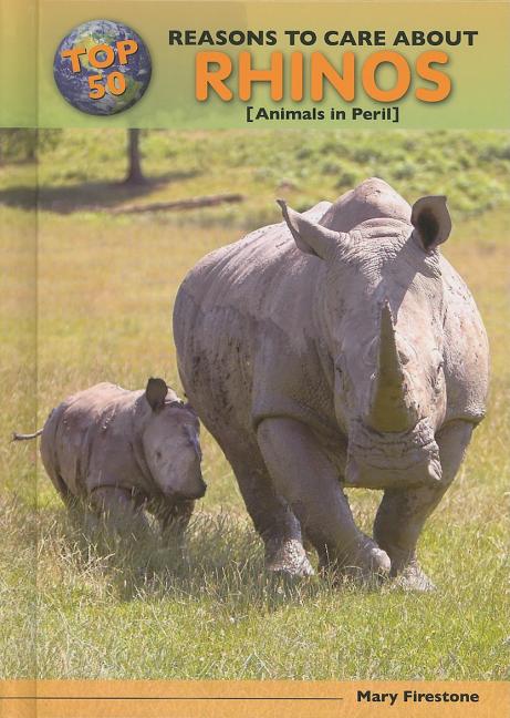 Top 50 Reasons to Care about Rhinos: Animals in Peril - Ingram