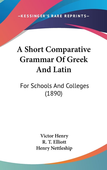 Short Comparative Grammar Of Greek And Latin: For Schools And Colleges (1890) - Ingram
