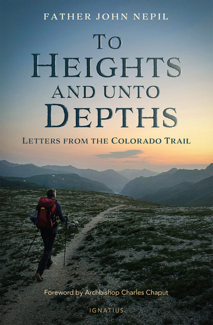 To Heights and Unto Depths: Letters from the Colorado Trail - Ingram