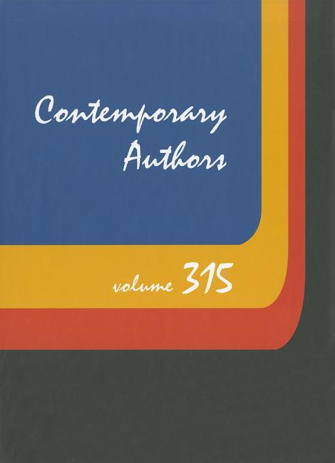 Contemporary Authors, Volume 315: A Bio-Bibliographical Guide to Current Writers in Fiction, General Nonfiction, Poetry, Journalism, Drama, Motion Pic - Ingram