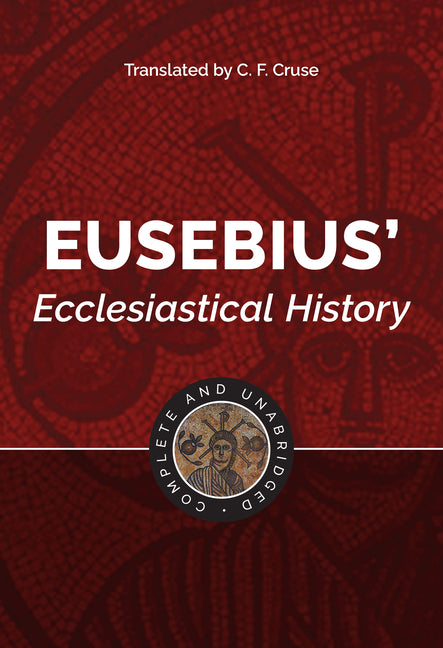 Eusebius' Ecclesiastical History: Complete and Unabridged - Ingram