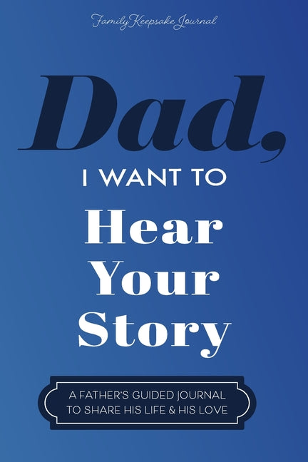 Dad, I Want to Hear Your Story: A Father's Guided Journal To Share His Life & His Love - Ingram