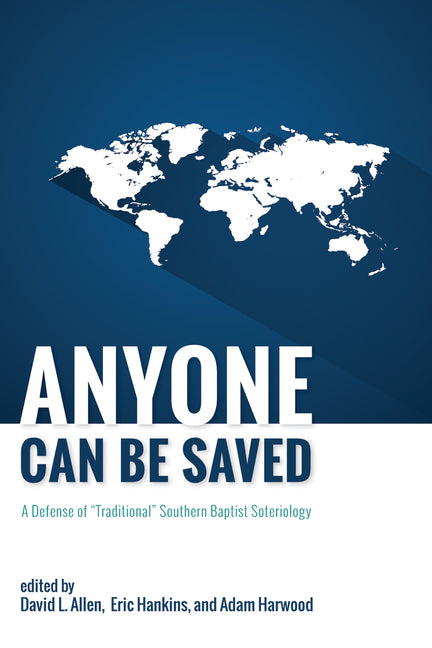 Anyone Can Be Saved: A Defense of "Traditional" Southern Baptist Soteriology - Ingram