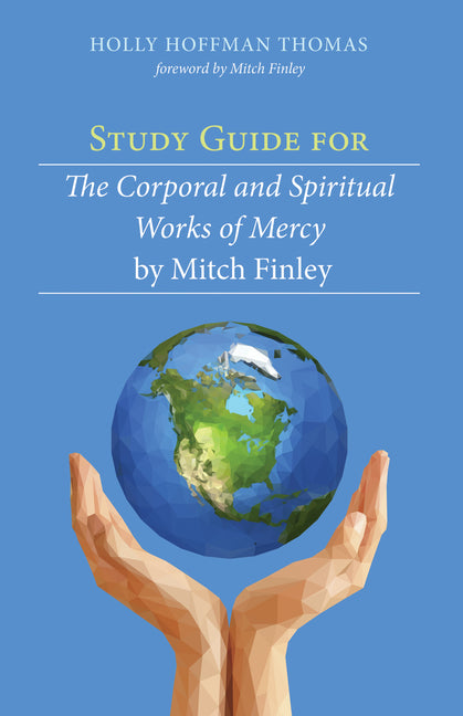 Study Guide for the Corporal and Spiritual Works of Mercy by Mitch Finley - Ingram